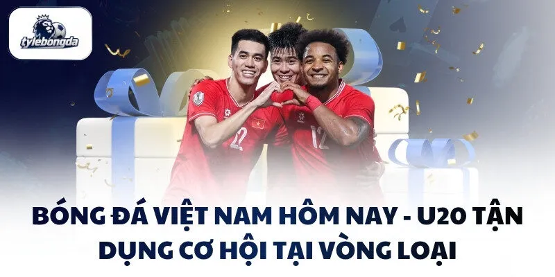 bong da viet nam hom nay hang loat thu thach moi 2026 1