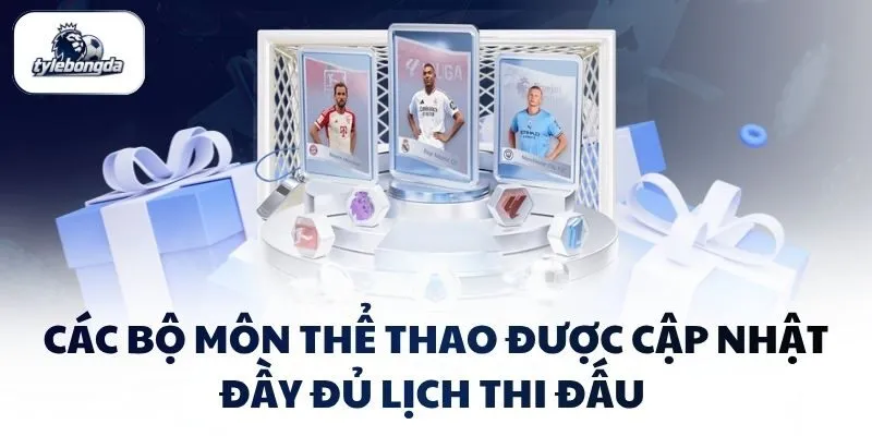 cac bo mon the thao duoc cap nhat day du lich thi dau Các bộ môn thể thao được cập nhật đầy đủ lịch thi đấu