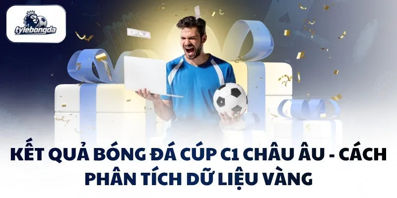 ket qua bong da cup c1 chau au cach phan tich du lieu vang