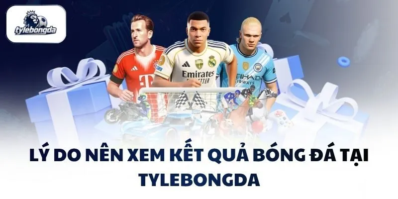 ly do nen xem ket qua bong da tai tylebongda Lý do nên xem kết quả bóng đá tại Tylebongda