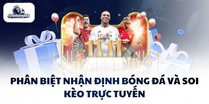 Phân biệt nhận định bóng đá và soi kèo trực tuyến