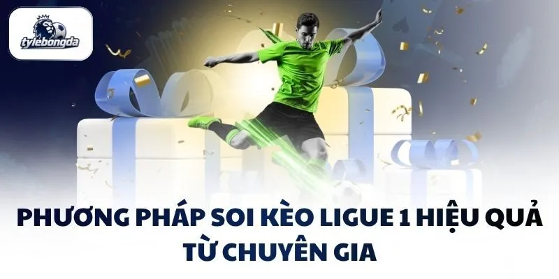 Phương pháp soi kèo Ligue 1 hiệu quả từ chuyên gia