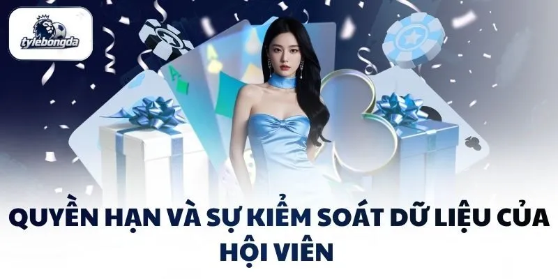 Quyền hạn và sự kiểm soát dữ liệu của hội viên Quyền hạn và sự kiểm soát dữ liệu của hội viên