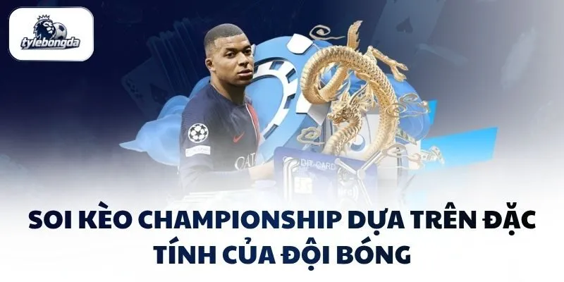 Soi kèo Championship dựa trên đặc tính của đội bóng