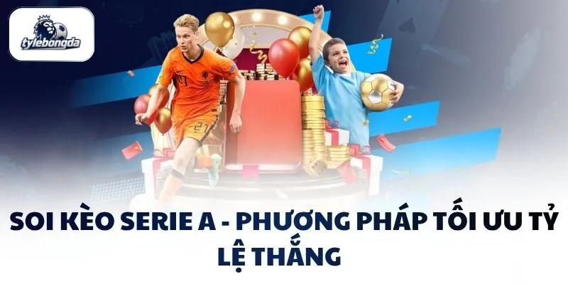 soi keo serie a phuong phap toi uu ty le thang