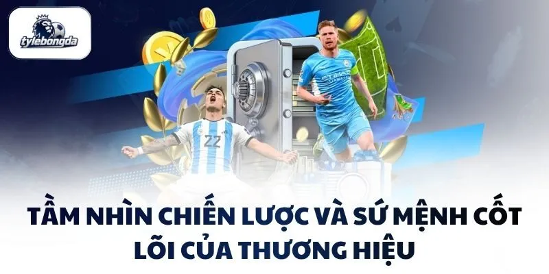 tam nhin chien luoc va su menh cot loi cua thuong hieu Tầm nhìn chiến lược và sứ mệnh cốt lõi của thương hiệu