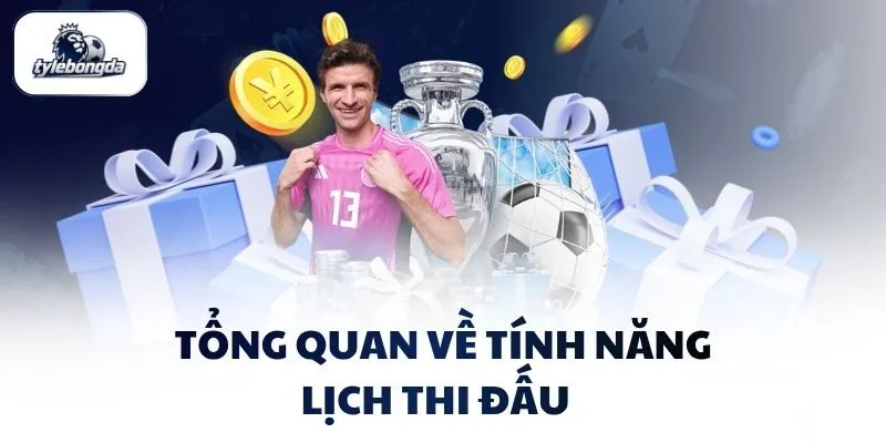 tong quan ve tinh nang lich thi dau Tổng quan về tính năng lịch thi đấu