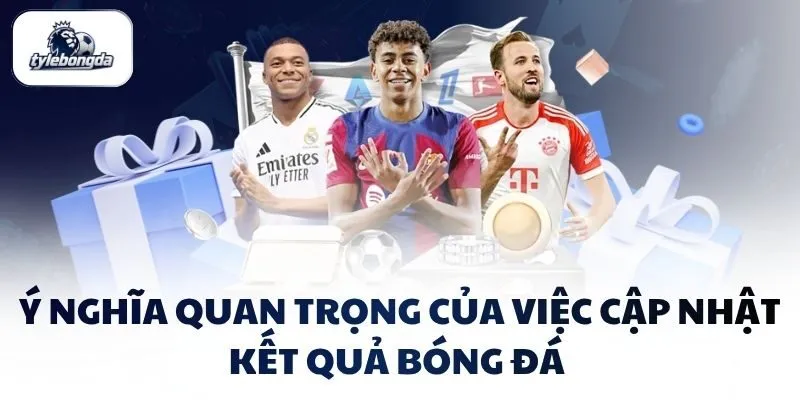 Ý nghĩa quan trọng của việc cập nhật kết quả bóng đá Ý nghĩa quan trọng của việc cập nhật kết quả bóng đá